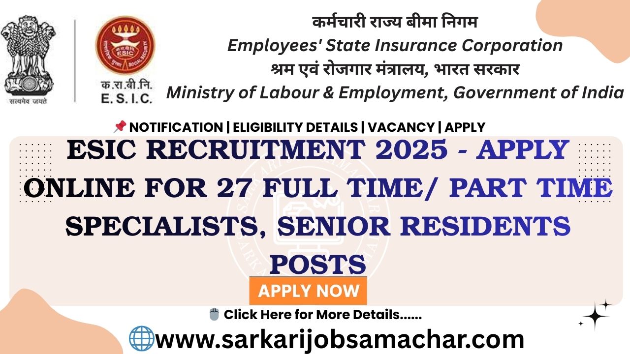 ESIC Recruitment 2025 - Apply Online for 27 Full Time/ Part Time Specialists, Senior Residents Posts